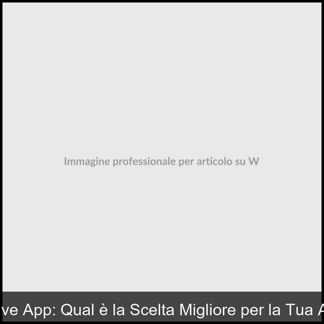 Web App vs Native App: Qual è la Scelta Migliore per la Tua Azienda nel 2026-1